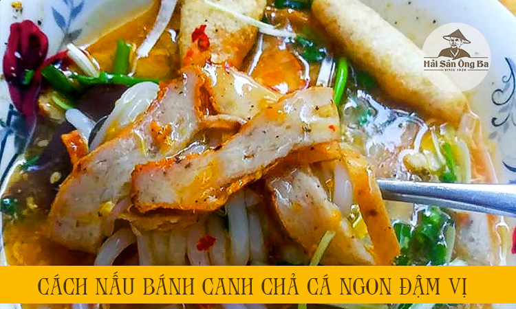Cách nấu bánh canh chả cá Nha Trang, Quy Nhơn đúng vị ngon hấp dẫn